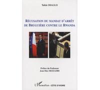 Récusation du mandat d'arrêt de Bruguière contre le Rwanda - Tafsir Diallo - L'harmattan - broché - Etude