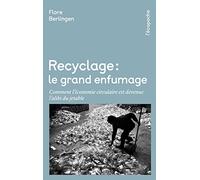 Recyclage : Le Grand Enfumage - Comment L'économie Circulaire Est Devenue L'alibi Du Jetable