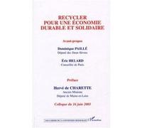 Recycler pour une économie durable et solidaire Dominique Paillé (Direction), Eric Helard (Auteur), Hervé de Charette (Préface)