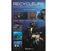 Recycleurs de la découverte à la maîtrise De la découverte à la maîtrise, principes, initiations, formations, entretien, voyages - Jean-François André - Turtle Prod-Plongez - broché - Guide