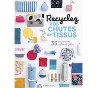 Recyclez Vos Chutes De Tissus - 35 Accessoires Utiles Et Jolis