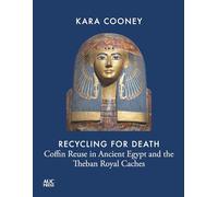 Recycling for Death: Coffin Reuse in Ancient Egypt and the Theban Royal Caches