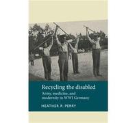 Recycling the Disabled by Heather Perry Heather Perry, Walton Schalick, Julie Anderson (Auteur)