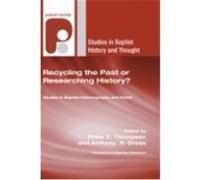 Recycling the Past or Researching History?: Studies in Baptist Historiography and Myths