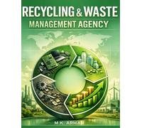 Recycling & Waste Management Agency: A Practical Guide To Building A Profitable Recycling & Waste Management Business - From E-Waste, Plastic, And Scrap Plants To Scalable Green Profits