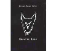 Recyver Dogs : Live at the Tresor Berlin