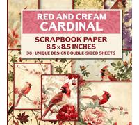 Red And Cream Cardinal Scrapbook Paper: Vibrant Cardinal Design Sheets for Scrapbooking, Paper Crafts, Decoupage and DIY