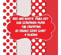 red and white polka dot 6x6 scrapbook paper for crafrting 20 double sided sheet 4 pattern: decorative designer papers pads for crafts & card making - patterned sheet packs for collage & decoupage