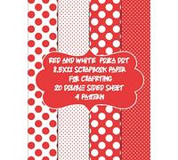 red and white polka dot 8.5x11 scrapbook paper for crafrting 20 double sided sheet 4 pattern: decorative designer papers pads for crafts & card ... sheet packs for collage & decoupage