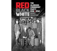 Red, Black, White: The Alabama Communist Party 1930-1950