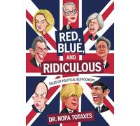 Red, Blue and Ridiculous : Tales of political buffoonery: A Hilarious Romp Through Westminster’s Finest Follies, Featuring Tory Tumbles, Labour Larks, & a Dash of Mr. Bean-esque Madness