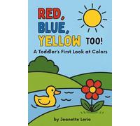 Red, Blue, Yellow Too!: A Toddler's First Look at Colors