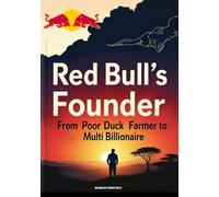 Red Bull’s Founder: From Poor Duck Farmer to Multi-Billionaire