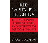 Red Capitalists in China: The Party, Private Entrepreneurs, and Prospects for Political Change