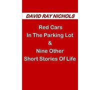 Red Cars In The Parking Lot: & Nine Other Short Stories Of Life