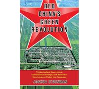 Red China's Green Revolution: Technological Innovation, Institutional Change, and Economic Development Under the Commune