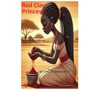Red Clay Princess: Child's Journey from War-Torn Zimbabwe to America