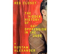 Red Closet: The Hidden History of Gay Oppression in the USSR