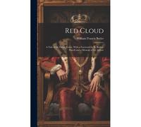 Red Cloud; A Tale Of The Great Prairie. With A Foreword By R. Baden-Powell And A Memoir Of The Author