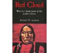 Red Cloud: Warrior-Statesman Of The Lakota Sioux