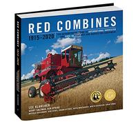 Red Combines 1915-2020: The Authoritative Guide to International Harvester and Case Ih Combines and Harvesting Equipment