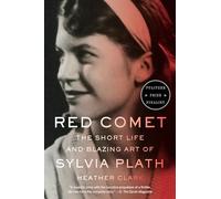 Red Comet: The Short Life and Blazing Art of Sylvia Plath by Heather Clark NEUF