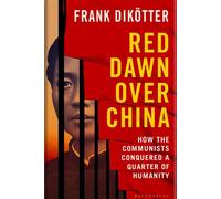 Red Dawn Over China How Communism Conquered a Quarter of Humanity - Frank Dikotter - Bloomsbury Publishing - ebook (ePub) - Livre