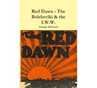 Red Dawn - The Bolsheviki & the I.W.W.