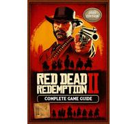 Red Dead Redemption 2 Complete Game Guide: Complete Walkthrough, Side Quest, Bosses and Strategies, Collectible & 100% Completion (2025 Edition)