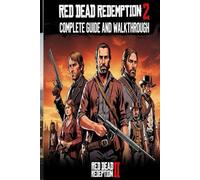 Red Dead Redemption 2 Complete Guide and Walkthrough :Tips, Tricks, Strategies, Secrets and everything you need to know before playing