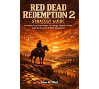 Red dead redemption 2 strategy guide: Complete Story Walkthrough all Endings, Hidden Secrets, Gold Bar Farming and 100% Completion