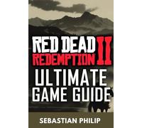 RED DEAD REDEMPTION 2 ULTIMATE GAME GUIDE: Beginner to Pro Walkthrough, Best Weapons & Horses, Secrets, and 100% Completion