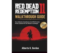 RED DEAD REDEMPTION 2 WALKTHROUGH GUIDE: your Definitive Handbook to the Wild Frontier : Newly Updated for the Modern Gunslinger