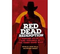 Red Dead Redemption: History, Myth, and Violence in the Video Game West
