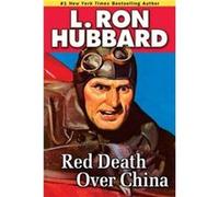 Red Death Over China by L. Ron Hubbard L. Ron Hubbard (Auteur)