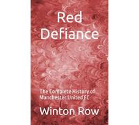 Red Defiance: The Complete History of Manchester United FC