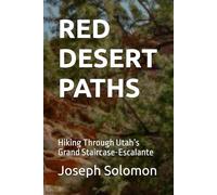 RED DESERT PATHS: Hiking Through Utah’s Grand Staircase-Escalante