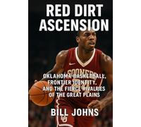 Red Dirt Ascension: Oklahoma Basketball, Frontier Identity, and the Fierce Rivalries of the Great Plains