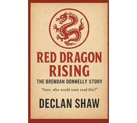 Red Dragon Rising: The Brendan Donnelly Story - “Sure, Who Would Want to Read This?”