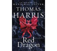 Red Dragon: The chilling crime classic, the bestselling thriller series behind the award-winning film, The Silence of the Lambs (Hannibal Lecter)