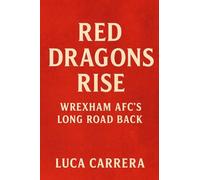 Red Dragons Rise: Wrexham AFC's Long Road Back