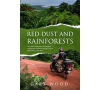Red Dust and Rainforests: Cannibals, Cassowaries and ill=fated adventurers: a motocycle adventure through the tropics of Queensland to the tip of Australia, Cape York.