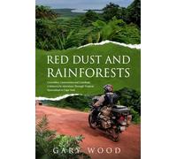Red Dust and Rainforests: Cannibals, Cassowaries and ill=fated adventurers: a motocycle adventure through the tropics of Queensland to the tip of Australia, Cape York.