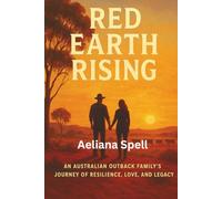 Red Earth Rising: An Australian Outback Family Journey of Resilience, Love and Legacy