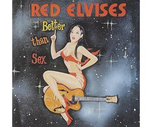 Red Elvises - Better Than Sex