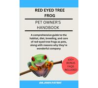 Red Eyed Tree Frog: Comprehensive Guide To The Habitat, Diet, Breeding, And Care Of Red-Eyed Tree Frogs As Pets, Along With Reasons Why They're Wonderful Company