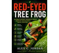 RED-EYED TREE FROG: THE VIBRANT RAINFOREST AMPHIBIAN OF SURVIVAL, ADAPTATION, AND EVOLUTION IN TROPICAL ECOSYSTEMS