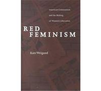 Red Feminism, Reconfiguring American Political History Kate Weigand (Auteur)
