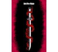 Red Fire Blade: Sword notebook, journal, fantasy, amine, manga, enchanted, warrior, boys, gamer, teen, children, adult, collectible, gift
