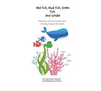 Red Fish, Blue Fish, Green Fish, and Whale: A story of four friends, and one big mission for God.